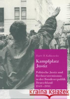 Kampfplatz Justiz: Politische Justiz Und Rechtsextremismus in Der Bundesrepublik Deutschland 1949-1990 Kalinowsky, Harry H. 9783890858791 Centaurus Verlag & Media - książka