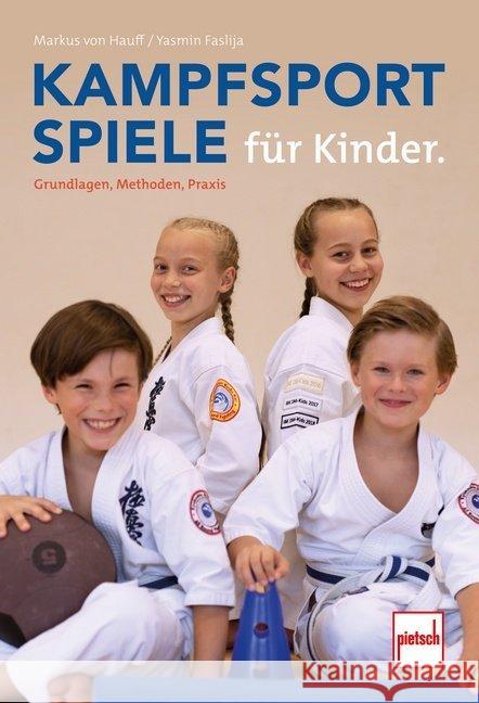 Kampfsportspiele für Kinder : Grundlagen, Methoden, Praxis Hauff, Markus Michael von; Faslija, Yasmin 9783613508705 pietsch Verlag - książka