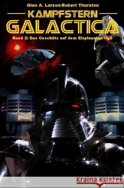 Kampfstern Galactica 2: Das Geschütz auf dem Eisplaneten Null Larson, Glen A.; Thurston, Robert 9783746751856 epubli - książka