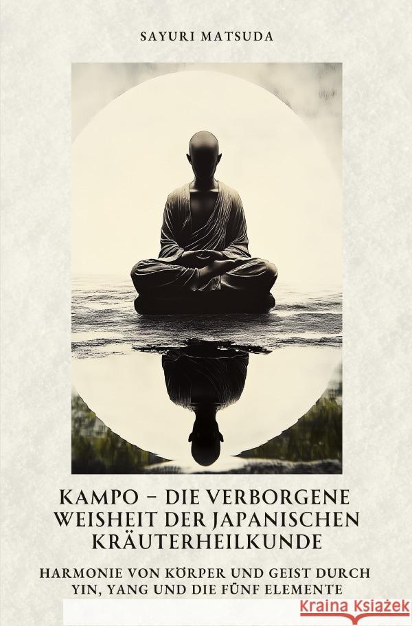 Kampo -  Die verborgene Weisheit der japanischen Kräuterheilkunde Matsuda, Sayuri 9783819036941 epubli - książka