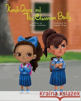 Kamyla Chung and the Classroom Bully Ellwyn Autumn Dahn Tran 9780692175330 Angel Kiss Publications - książka