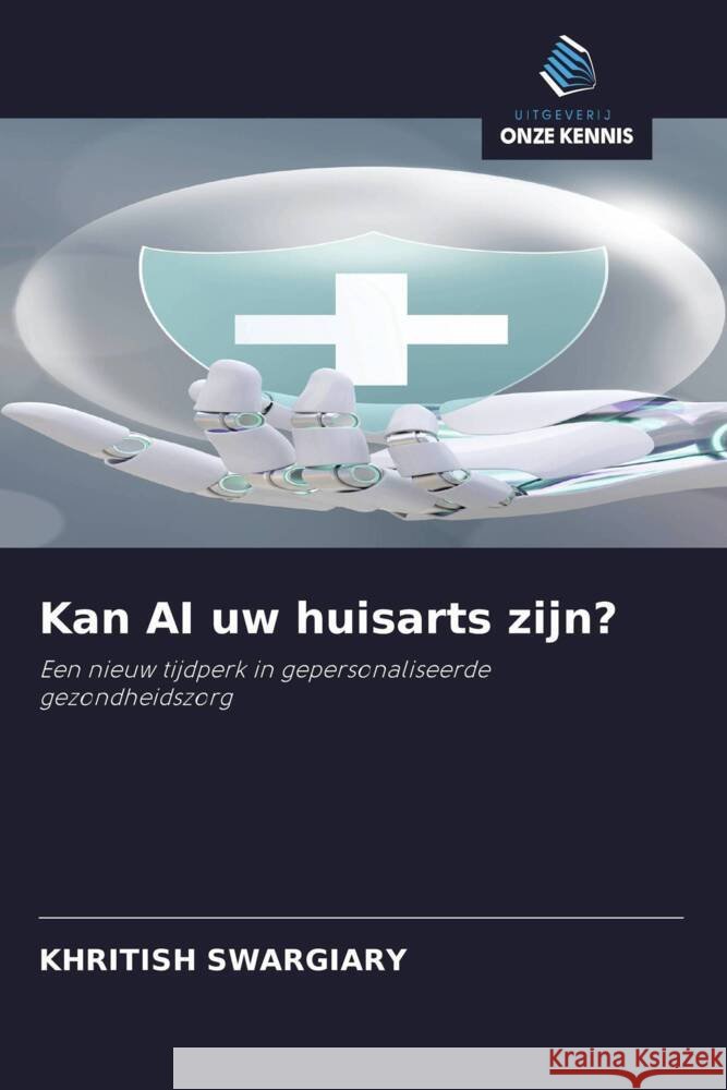 Kan AI uw huisarts zijn? Swargiary, Khritish 9786208347307 Uitgeverij Onze Kennis - książka