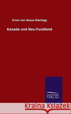 Kanada und Neu-Fundland Ernst Von Hesse-Wartegg 9783846067284 Salzwasser-Verlag Gmbh - książka