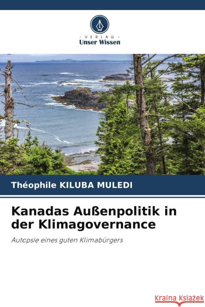 Kanadas Au?enpolitik in der Klimagovernance Th?ophile Kilub 9786207215423 Verlag Unser Wissen - książka