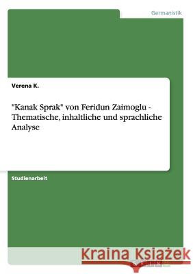 Kanak Sprak von Feridun Zaimoglu - Thematische, inhaltliche und sprachliche Analyse Verena K 9783656257028 Grin Verlag - książka