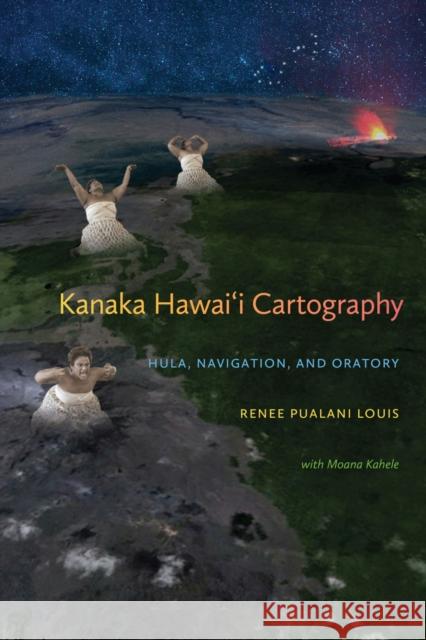 Kanaka Hawai'i Cartography: Hula, Navigation, and Oratory Renee Pualani Louis Moana Kahele 9780870718892 Oregon State University Press - książka