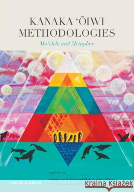 Kanaka 'Ōiwi Methodologies: Mo'olelo and Metaphor Oliveira 9780824855857 University of Hawai'i Press - książka
