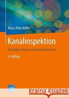 Kanalinspektion: Zustände Erkennen Und Dokumentieren Bölke, Klaus-Peter 9783642392207 Springer - książka