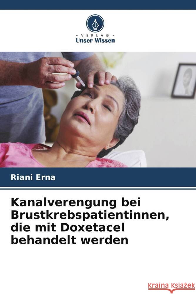 Kanalverengung bei Brustkrebspatientinnen, die mit Doxetacel behandelt werden Erna, Riani 9786204854113 Verlag Unser Wissen - książka