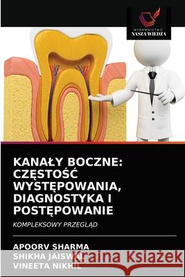 Kanaly Boczne: CzĘstoŚĆ WystĘpowania, Diagnostyka I PostĘpowanie Sharma, Apoorv 9786203675269 Wydawnictwo Nasza Wiedza - książka