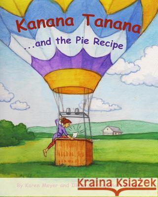 Kanana Tanana: ...and the Pie Recipe Karen Meyer Matt Philleo 9781539056553 Createspace Independent Publishing Platform - książka