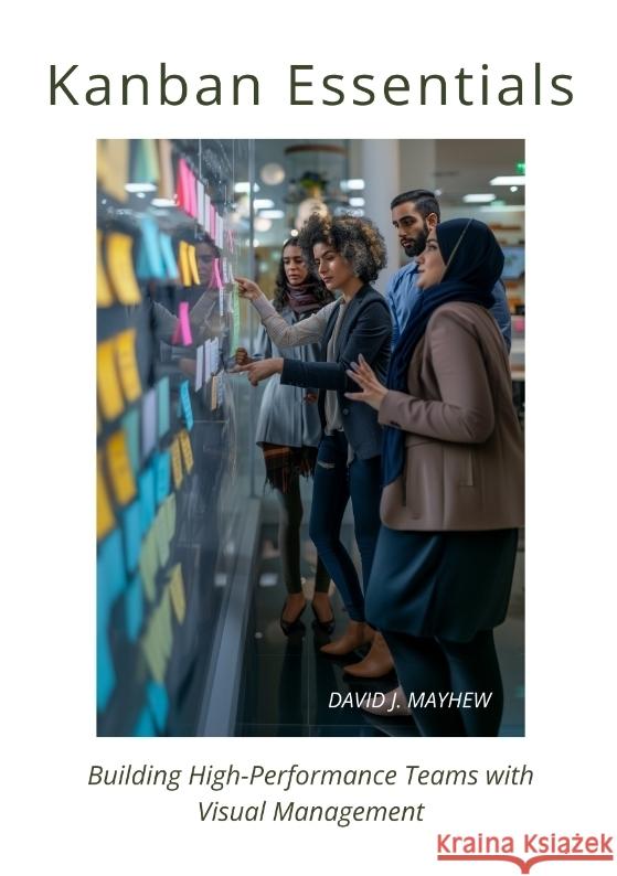 Kanban Essentials: Building High-Performance Teams with Visual Management David J. Mayhew 9783384213389 Tredition Gmbh - książka