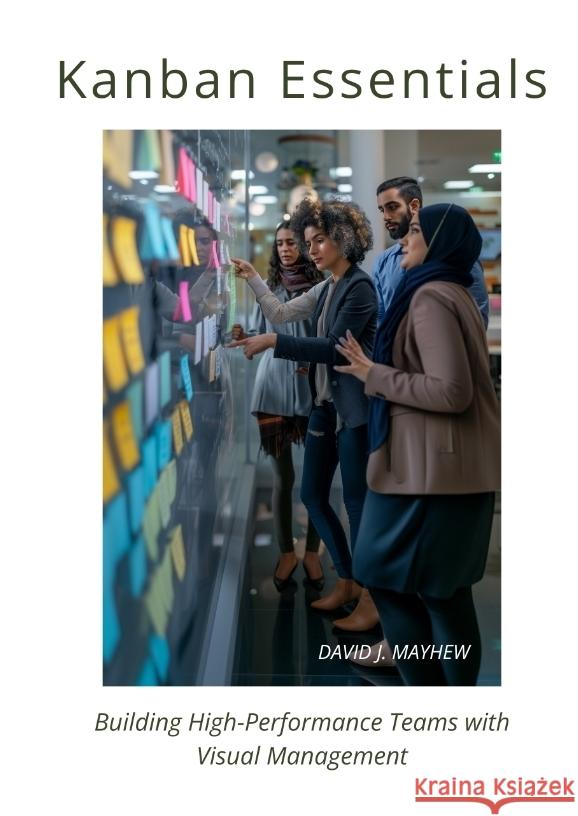 Kanban Essentials: Building High-Performance Teams with Visual Management David J. Mayhew 9783384213396 Tredition Gmbh - książka