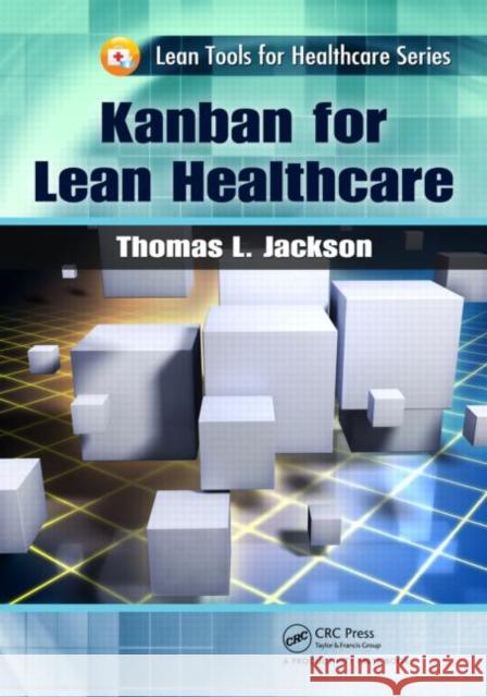 Kanban for Lean Healthcare Thomas L. (Rona Consulting Group, Mercer Island, Washington, USA) Jackson 9781466551923 CRC Press Inc - książka