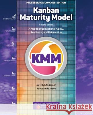 Kanban Maturity Model, Coaches' Edition: A Map to Organizational Agility, Resilience, and Reinvention Anderson, David J. 9781732821255 Kanban University Press - książka