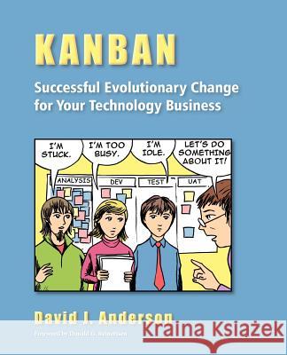 Kanban: Successful Evolutionary Change for your Technology Business: Successful Evolutionary Change for your Technology Busine Anderson, David J. 9780984521401 Blue Hole Press - książka