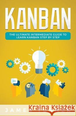 Kanban: The Ultimate Intermediate Guide to Learn Kanban Step by Step James Turner 9781647710279 Nelly B.L. International Consulting Ltd. - książka