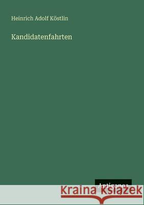 Kandidatenfahrten Heinrich Adolf K?stlin 9783563400838 Antigonos Verlag - książka