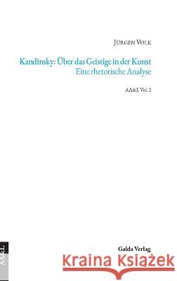 Kandinsky: Über das Geistige in der Kunst. Eine rhetorische Analyse Jürgen Volk 9783962031152 Galda Verlag - książka