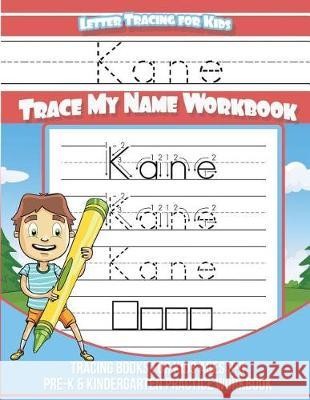 Kane Letter Tracing for Kids Trace my Name Workbook: Tracing Books for Kids ages 3 - 5 Pre-K & Kindergarten Practice Workbook Davis, Yolie 9781724239143 Createspace Independent Publishing Platform - książka