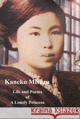 Kaneko Misuzu: Life and Poems of A Lonely Princess Itoh, Mayumi 9781973580676 Independently Published - książka