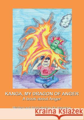 Kanga, My Dragon of Anger: A book about Anger Harmony, Doctor 9781925420005 Prosperous Alliance Enterprise Pty Ltd - książka