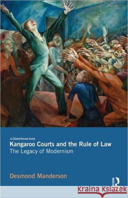 Kangaroo Courts and the Rule of Law: The Legacy of Modernism Manderson, Desmond 9780415598279 Taylor and Francis - książka