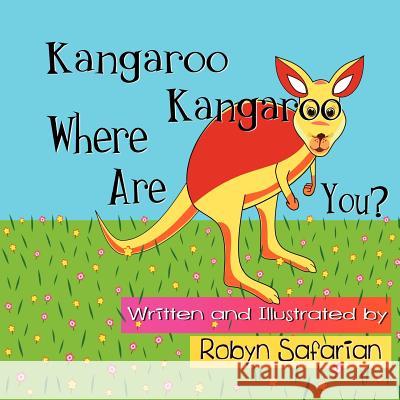 Kangaroo Kangaroo Where Are You? A Delightful Children's Picture Book Safarian, Robyn 9781466419780 Createspace - książka