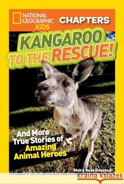 Kangaroo to the Rescue!: And More True Stories of Amazing Animal Heroes National Geographic Kids 9781426319136 National Geographic Society - książka