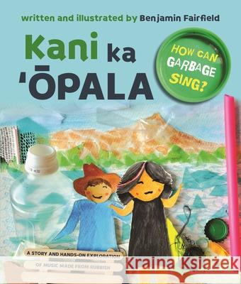 Kani Ka ʻŌpala: How Can Garbage Sing? Benjamin Fairfield 9798880700615 University of Hawai'i Press - książka