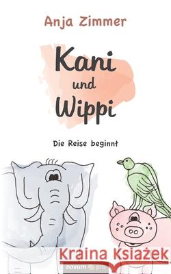 Kani und Wippi: Die Reise beginnt Anja Zimmer 9783990648551 Novum Publishing - książka