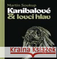 Kanibalové & lovci hlav Martin Soukup 9788074655869 Pavel Mervart - książka