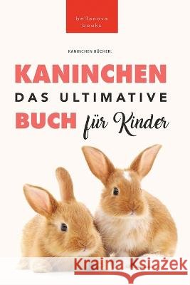 Kaninchen B?cher: 100+ verbl?ffende Kaninchen-Fakten, Fotos, Quiz + mehr Jenny Kellett 9786192641146 Bellanova Books - książka