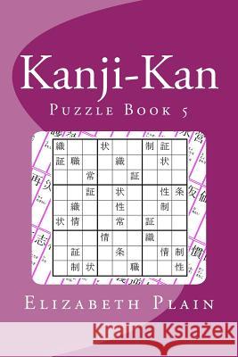 Kanji-Kan: Puzzle Book 5 Elizabeth Plain 9781494924850 Createspace - książka