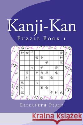 Kanji-Kan: Puzzle Book: Book 1 Elizabeth Plain 9781479136957 CreateSpace - książka