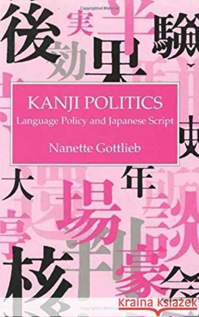 Kanji Politics: Language Policy and Japanese Script Gottlieb, Nanette 9780710305121 Kegan Paul - książka