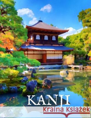 Kanji Practice Workbook and Notebook: The Ultimate Way to Practice Kanji, Making It Quick and Easy to Master Kanji Characters and Kana Scripts in Your Japanese Writing Practic 9781686809248 Independently Published - książka