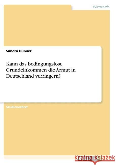 Kann das bedingungslose Grundeinkommen die Armut in Deutschland verringern? Sandra Hubner 9783668944824 Grin Verlag - książka