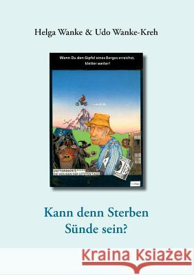 Kann denn Sterben Sünde sein?: Eine Streitschrift zur Lebenshilfe Wanke, Helga 9783735723116 Books on Demand - książka