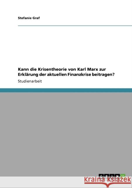 Kann die Krisentheorie von Karl Marx zur Erklärung der aktuellen Finanzkrise beitragen? Graf, Stefanie 9783640408467 Grin Verlag - książka