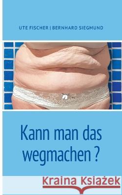Kann man das wegmachen Ute Fischer Bernhard Siegmund 9783756247615 Bod - Books on Demand - książka