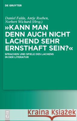 Kann Man Denn Auch Nicht Lachend Sehr Ernsthaft Sein?: Sprachen Und Spiele Des Lachens in Der Literatur Fulda, Daniel 9783110232295 De Gruyter - książka