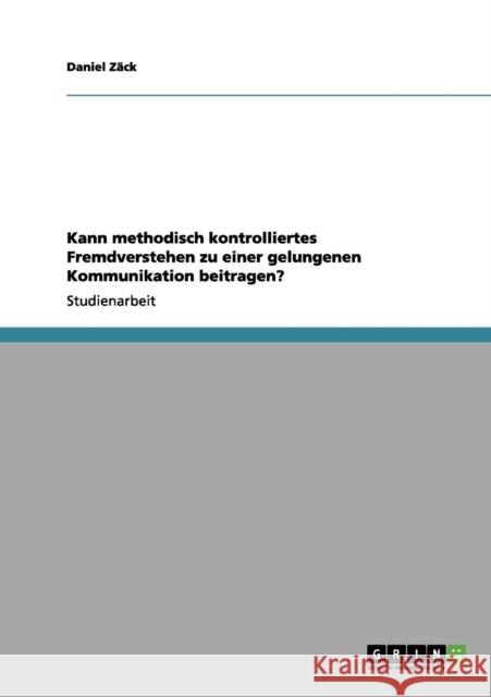 Kann methodisch kontrolliertes Fremdverstehen zu einer gelungenen Kommunikation beitragen? Daniel Z 9783640977581 Grin Verlag - książka