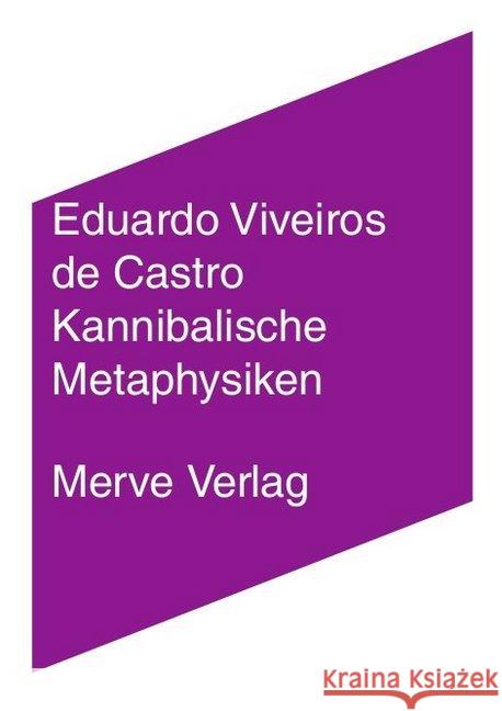 Kannibalische Metaphysiken : Elemente einer post-strukturalen Anthropologie Viveiros de Castro, Eduardo 9783883963846 Merve - książka