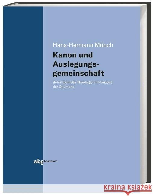 Kanon und Auslegungsgemeinschaft : Schriftgemäße Theologie im Horizont der Ökumene Münch, Hans-H. 9783534402670 WBG Academic - książka