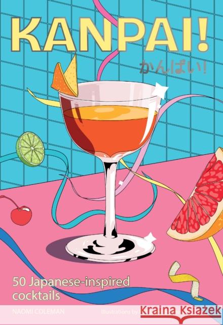 Kanpai!: 50 Japanese-inspired cocktails Naomi Coleman 9781923049857 Smith Street Books - książka