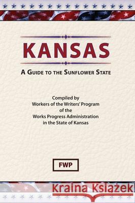Kansas: A Guide To The Sunflower State Federal Writers' Project (Fwp)           Works Project Administration (Wpa) 9780403021673 North American Book Distributors, LLC - książka