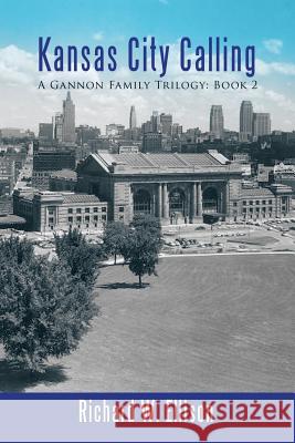 Kansas City Calling: A Gannon Family Trilogy: Book 2 Richard W. Ellison 9781491772522 iUniverse - książka
