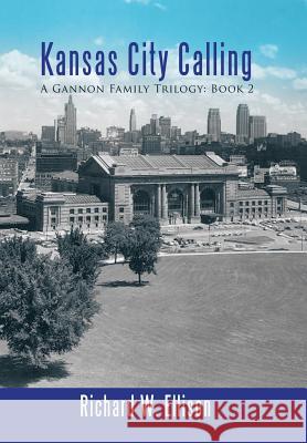 Kansas City Calling: A Gannon Family Trilogy: Book 2 Richard W. Ellison 9781491772546 iUniverse - książka