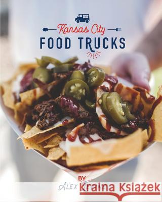 Kansas City Food Trucks: Stories & Recipes Alex Levine 9780692040799 Alex Levine - książka